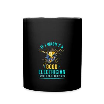 If I wasn't a good electrician profession - Full Colour Mug - black - Front