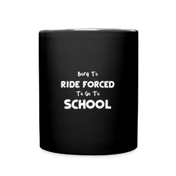 Born To Ride Forced To Go To School - Tasse einfarbig - Schwarz - Vorne