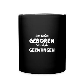 Zum Reiten Geboren Zur Schule Ge... - Tasse einfarbig - Schwarz - Vorne