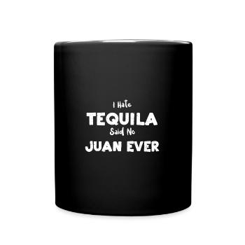 I Hate Tequila Said No Juan Ever - Tasse einfarbig - Schwarz - Vorne