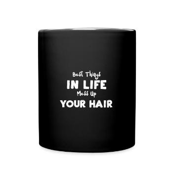 Best Things In Life Mess Up Your... - Full Colour Mug - black - Front