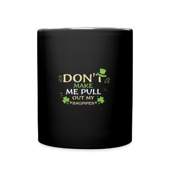 Don't Make Me Pull Out My Bagpipes - Full Colour Mug - black - Front