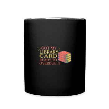 I have my library card ready for - Full Colour Mug - black - Front