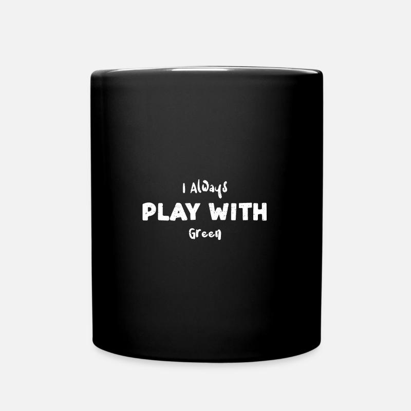 I Always Play With Green - Tasse einfarbig - Schwarz