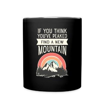 If You Think You Peaked Find A New Mountain -Hike - Full Colour Mug - black - Front