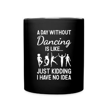 Dancer A Day Without Dancing - Tasse einfarbig - Schwarz - Vorne