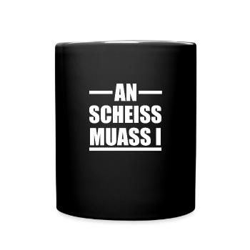 An Scheiss Muas I Einen Scheiß muss ich - Tasse einfarbig - Schwarz - Vorne