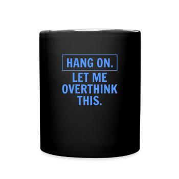 Hang on let me overthink this - Tasse einfarbig - Schwarz - Vorne