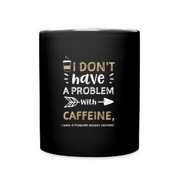 I don't have a problem with caff... - Tasse einfarbig - Schwarz - Vorne