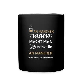 An manchen Tagen macht man Kaffe... - Tasse einfarbig - Schwarz - Vorne