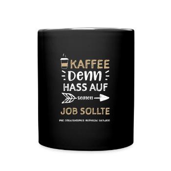 Kaffee Denn Hass auf seinen Job... - Tasse einfarbig - Schwarz - Vorne