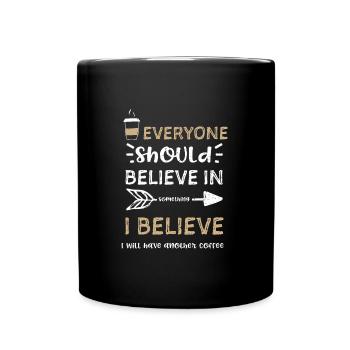 Everyone should believe in somet... - Tasse einfarbig - Schwarz - Vorne
