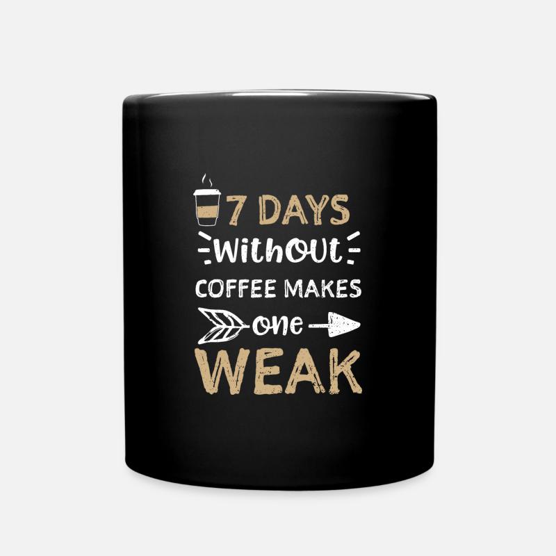 7 days without coffee makes one... - Tasse einfarbig - Schwarz