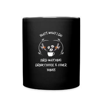 Bird Watching Bird Watching Birding Coffee - Full Colour Mug - black - Front