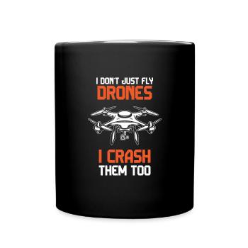 I Don't Just Fly Drones, I Crash Them Too - Full Colour Mug - black - Front
