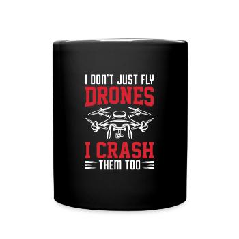 I Don't Just Fly Drones, I Crash Them Too - Full Colour Mug - black - Front