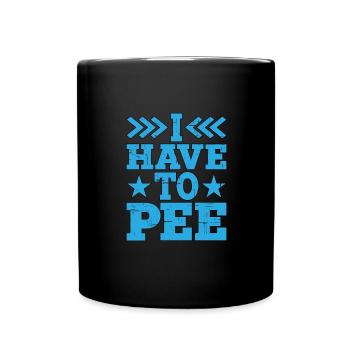 I Have To Pee 16 - Tasse einfarbig - Schwarz - Vorne