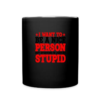want to Be A Nice Person But Everyone Is Stupid 3 - Full Colour Mug - black - Front