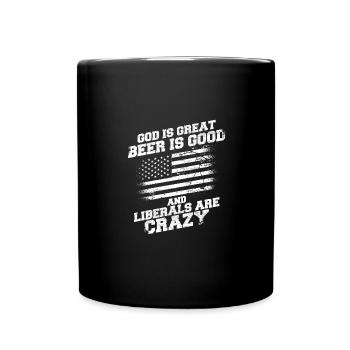 God Is Great Beer Is Good And Liberals Are Crazy - Tasse einfarbig - Schwarz - Vorne