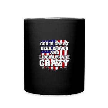God Is Great Beer Is Good And Liberals Are Crazy - Tasse einfarbig - Schwarz - Vorne
