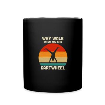 Why Walk When You Can Cartwheel funny wheel stroke - Full Colour Mug - black - Front