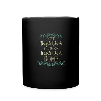 Not fragile like a flower, but a - Full Colour Mug - black - Front