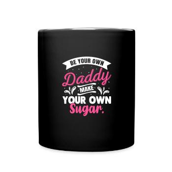 Sei Dein Eigener Daddy Mach Deinen Eigenen Zucker - Tasse einfarbig - Schwarz - Vorne