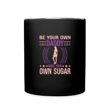 Sei Dein Eigener Daddy Mach Deinen Eigenen Zucker - Tasse einfarbig - Schwarz - Vorne
