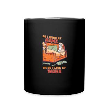 Arbeite Ich Zu Hause Oder Lebe Ich Bei Der Arbeit - Tasse einfarbig - Schwarz - Vorne