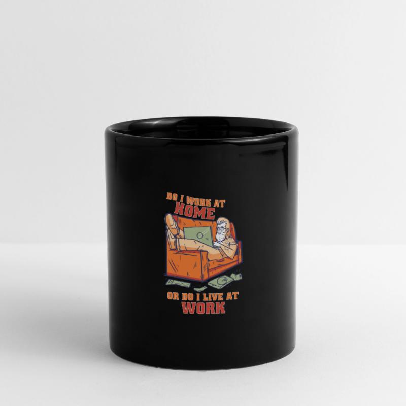 Arbeite Ich Zu Hause Oder Lebe Ich Bei Der Arbeit Tasse einfarbig