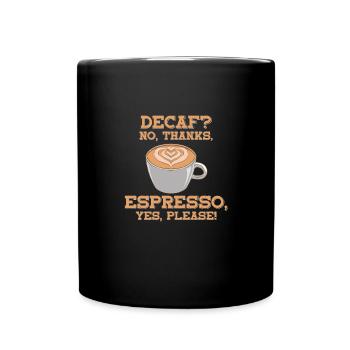 Caffeine-free, no thanks. Espresso, yes please! - - Full Colour Mug - black - Front