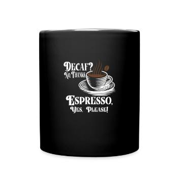 Caffeine-free, no thanks. Espresso, yes please! - - Full Colour Mug - black - Front