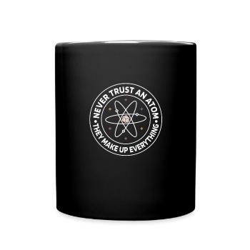 Never trust an atom - they invent everything - Full Colour Mug - black - Front