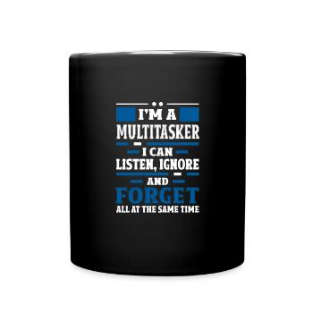 Multitasker - Höre Zu, Ignoriere und Vergesse - Tasse einfarbig - Schwarz - Vorne