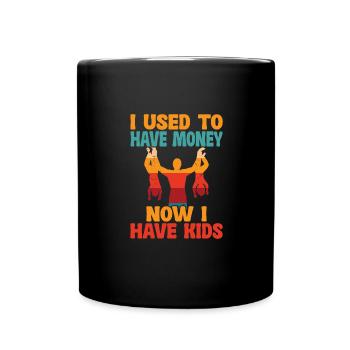 I used to have money Now I have children - Full Colour Mug - black - Front