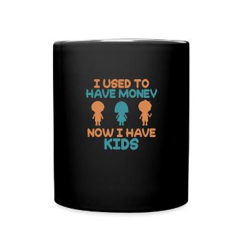 I used to have money Now I have children - Full Colour Mug - black - Front