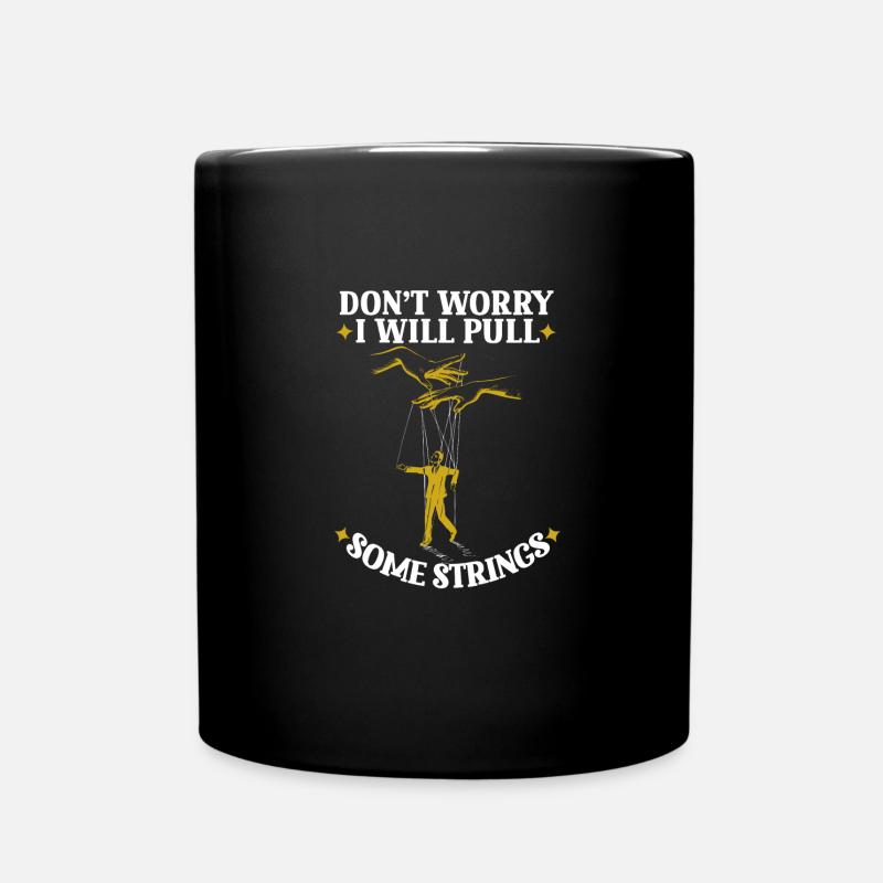 Don’t Worry I Will Pull Some Strings - Tasse einfarbig - Schwarz