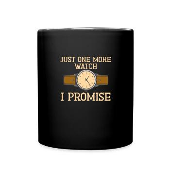 Just One More Watch I Promise – for - Full Colour Mug - black - Front