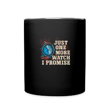 Just One More Watch I Promise – für - Tasse einfarbig - Schwarz - Vorne