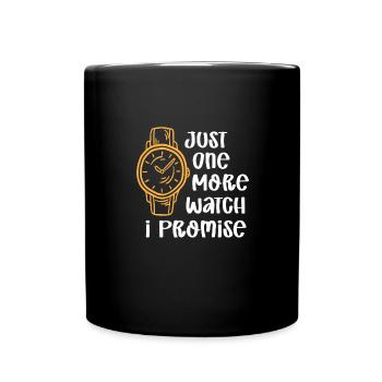 Just One More Watch I Promise – für - Tasse einfarbig - Schwarz - Vorne