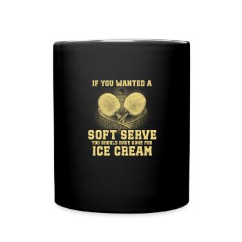 Wenn Du Ein Soft Serve Wolltest, Hättest Du Eis - Tasse einfarbig - Schwarz - Vorne