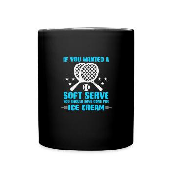 If you wanted soft, go out for ice cream Tennis - Full Colour Mug - black - Front