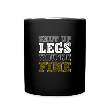 Shut Up Legs You're Fine Motivationsspruch für - Tasse einfarbig - Schwarz - Vorne