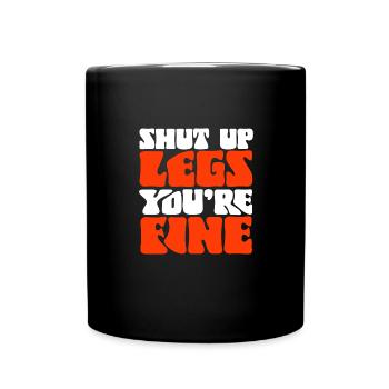 Shut Up Legs You're Fine Motivationsspruch für - Tasse einfarbig - Schwarz - Vorne