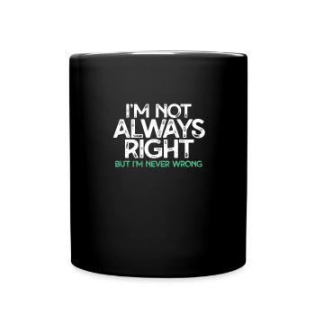Je n’ai pas toujours raison, mais je n’ai jamais eu raison - Mug uni - noir - Devant