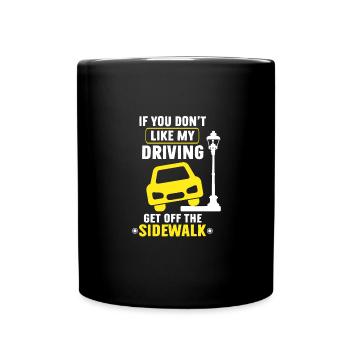 If You Don't Like My Driving Get Off The Sidewalk - Full Colour Mug - black - Front