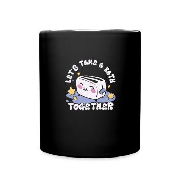 Let's Take A Bath Together Süßer Toaster Mit - Tasse einfarbig - Schwarz - Vorne
