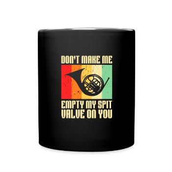 Don't Make Me Empty My Spit Valve On You Horn - Full Colour Mug - black - Front