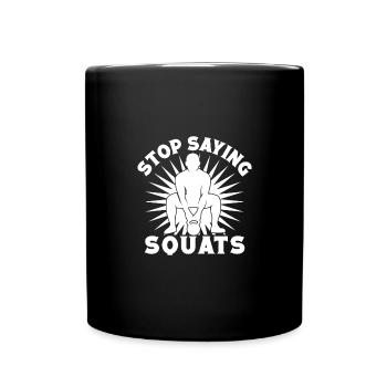 Gym Junkies Stop Saying Squats Calisthenics - Full Colour Mug - black - Front