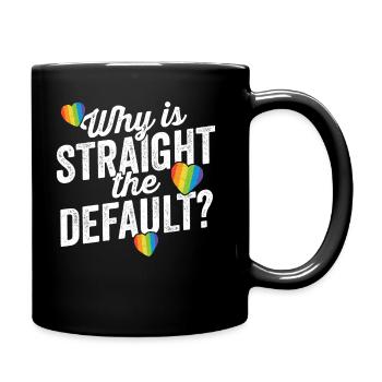 Why Is Straight The Default Shirt LGBT Pride Ally - Full Colour Mug - black - Right